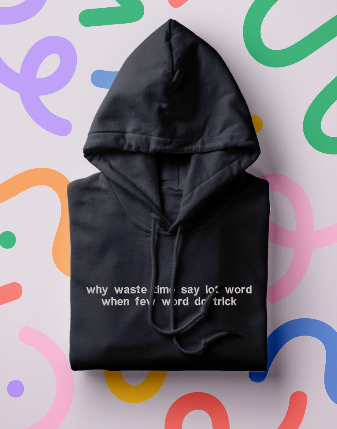 "why waste time when few word do trick" Hoodie